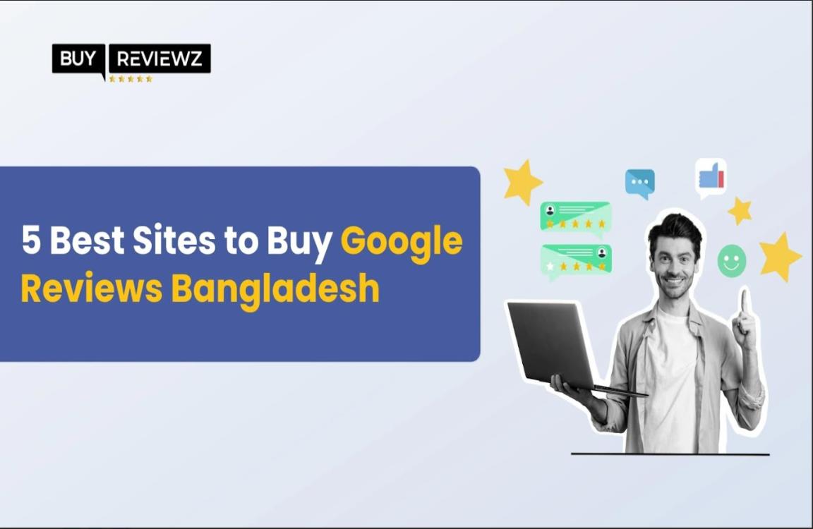 5 Best Sites to Buy Google Reviews Bangladesh